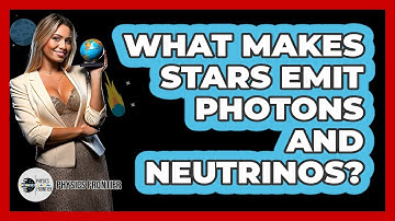 What makes stars emit photons and neutrinos?