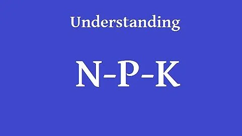 Understanding N P K - Straight to the Point