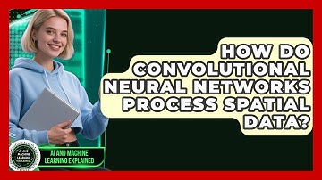 How Do Convolutional Neural Networks Process Spatial Data? - AI and Machine Learning Explained