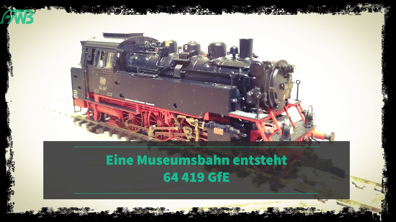 Die TWB -- Ein Museumszug entsteht - 64 419 GfE in H0