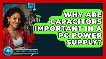 Why Are Capacitors Important In A PC Power Supply? - Your Computer Companion