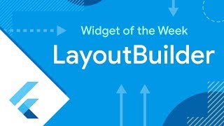 layoutbuilder (flutter widget of the week)