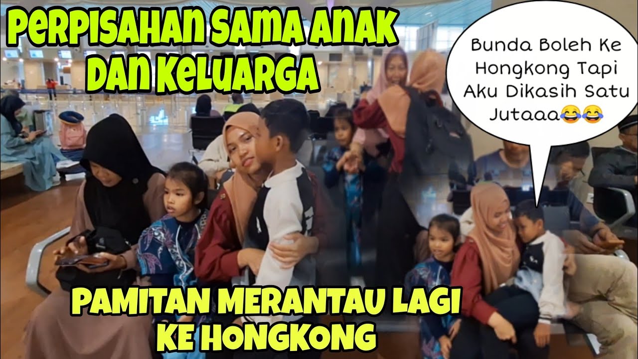 PERPISAHAN SAMA ANAK DAN KELUARGA 😭‼️MERANTAU LAGi KE HONGKONG