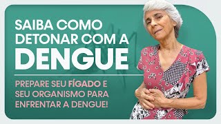 DENGUE? Prepare seu fígado e seu organismo para detonar com a dengue!