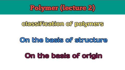 classification of polymers| On the basis of structure|On the basis of origin |polymers lecture 2|