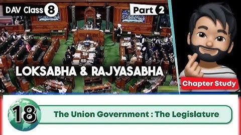 Chapter 18 | The Union Government : The Legislature | Class 8 DAV Social Science | Study - 2🔥 🔥 🔥