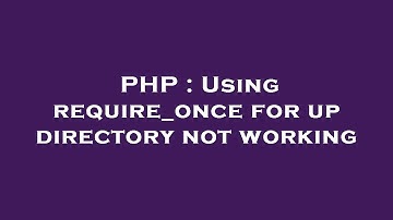 PHP : Using require_once for up directory not working