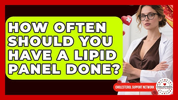 How Often Should You Have a Lipid Panel Done? - Cholesterol Support Network