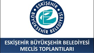 Eskişehir Büyükşehir Belediyesi Nisan Ayı Meclis Toplantısı 1 Birleşim 1 Oturumu