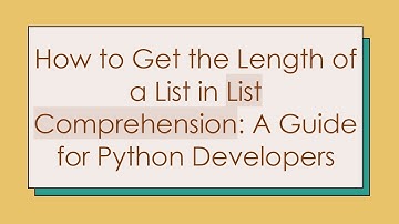 How to Get the Length of a List in List Comprehension: A Guide for Python Developers