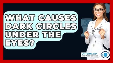 What Causes Dark Circles Under The Eyes? - Optometry Knowledge Base