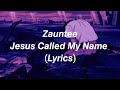 Jesus Called My Name - Zauntee (Lyrics)