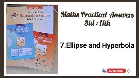 7.Ellipse and Hyperbola / 11th Maths Practical Answers