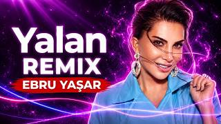 Ebru Yaşar - Yalan | Unuttum Seni Yalan (Caner Yılmaz Remix)