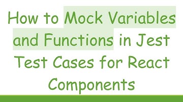 How to Mock Variables and Functions in Jest Test Cases for React Components