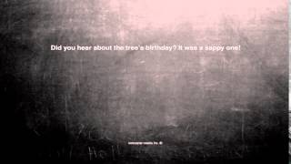 Ok, Here Is The Joke. Did You Hear About The Trees Birthday? ...