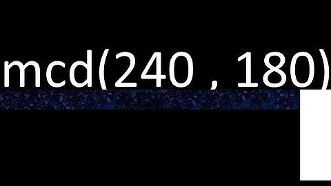 mcd de 240 y 180 maximo comun divisor de numeros , ejemplo de como se halla