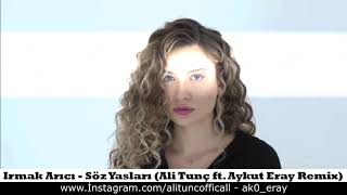 Irmak Arıcı - Söz Yaşları (Ali Tunç ft. Aykut Eray Remix)