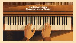 Timeless Jazz Piano - Elegant Instrumental Classics [Instrumental Jazz, Piano Jazz, Smooth Jazz]