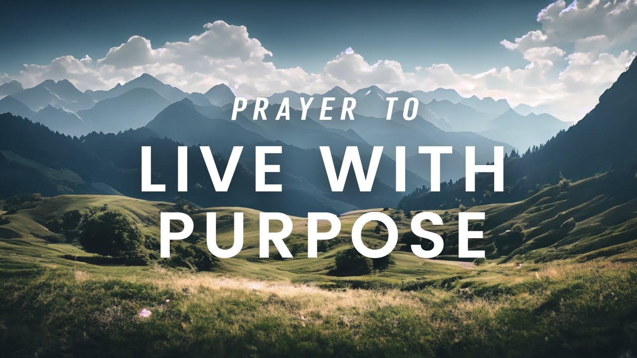 Prayer for Living with Purpose: Embracing God's Plan for Your Life ...