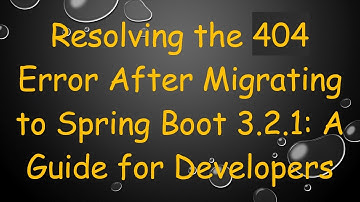 Resolving the 404 Error After Migrating to Spring Boot 3.2.1: A Guide for Developers