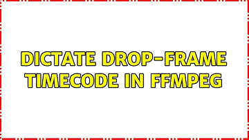 Dictate Drop-Frame Timecode In FFmpeg