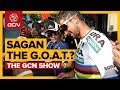 Is Peter Sagan The Greatest Cyclist Of All Time? | The GCN Show Ep. 287