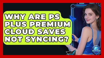 Why Are PS Plus Premium Cloud Saves Not Syncing? - Blue Button Gaming