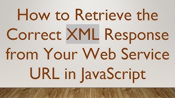 How to Retrieve the Correct XML Response from Your Web Service URL in JavaScript