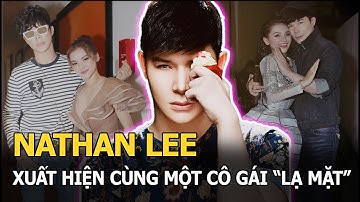 Nathan Lee vừa về nước đã xuất hiện cùng một cô gái “lạ mặt”, danh tính khiến công chúng bất ngờ