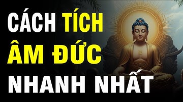 Cách Tích Âm Đức Nhanh Nhất Từ Việc Nhỏ Hằng Ngày