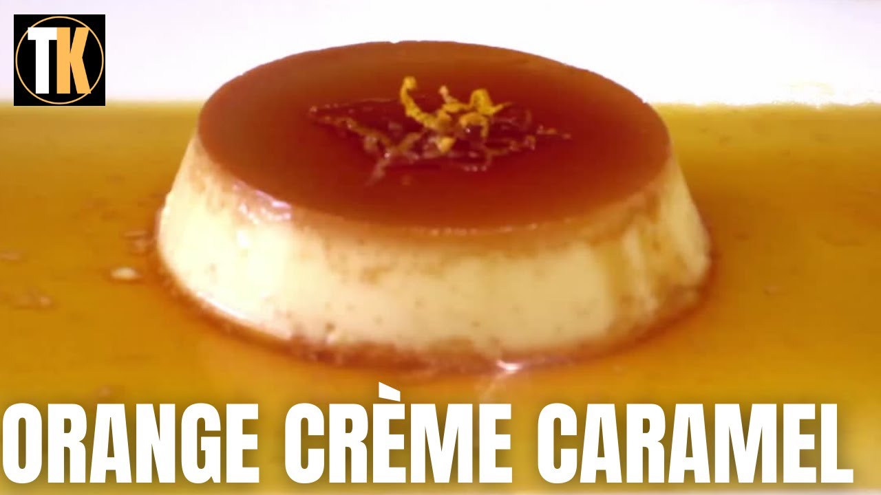 How to make Orange Crème Caramel | Orange Crème Caramel with a citrus ...