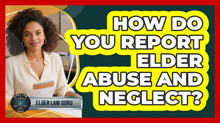 How Do You Report Elder Abuse And Neglect? - Elder Law Guru