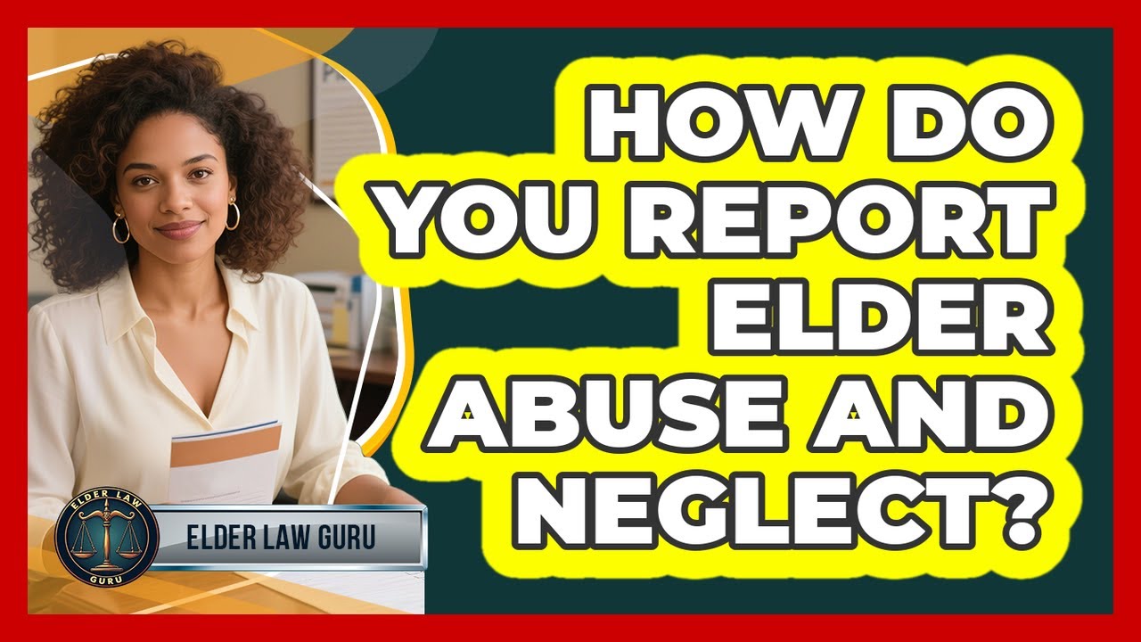 How Do You Report Elder Abuse And Neglect? - Elder Law Guru - YouTube