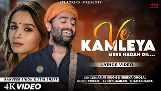 Ve Kamleya Mere Nadan Dil (LYRICS) Arijit Singh & Shreya Ghoshal | Ranveer, Alia | Pritam