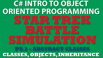C# Star Trek Battle Simulator Pt.2: Finishing Abstract Classes and setting up Inheritance