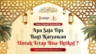 Apa Saja Tips Bagi Karyawan Untuk Tetap Bisa Iktikaf ? - Ustadz Ardantyo Sidohutomo, Lc.