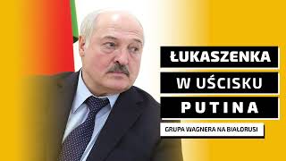 Łukaszenka jest niezadowolony z obecności wagnerowców na Białorusi, ale nie ma nic do powiedzenia