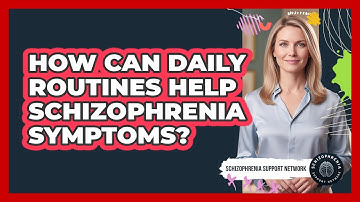 How Can Daily Routines Help Schizophrenia Symptoms?