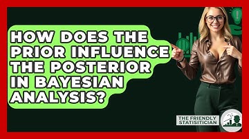 How Does The Prior Influence The Posterior In Bayesian Analysis? - The Friendly Statistician