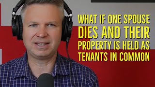 What if one spouse dies and their property is held as Tenants in Common?