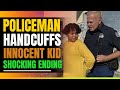 Police Handcuff Innocent Black 12 Year old. Shocking Ending