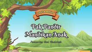 PAK PANDIR MANDIKAN ANAK | CERITA RAKYAT