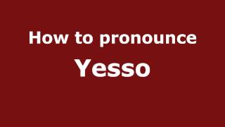 How To Pronounce Yesso - Pronouncenames