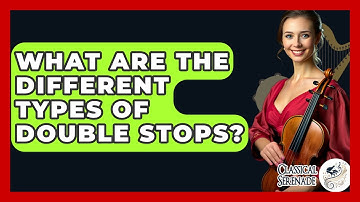 What Are The Different Types Of Double Stops? - Classical Serenade