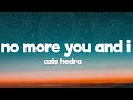 Aziz hedra  no more you and i lyrics