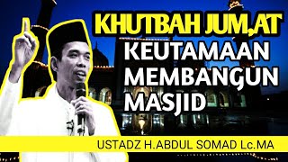 KUTBAH JUM,AT!! KEUTAMAAN MEMBANGUN MASJID.USTADZ ABDUL SOMAD Lc.MA.PhD