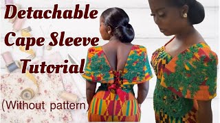HOW TO CUT AND SEW A DETACHABLE CAPE STRUCTURED SLEEVE WITHOUT PATTERN