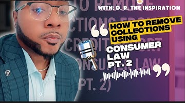 How to Remove Collections from Your Credit Report Using Consumer Law | Part
