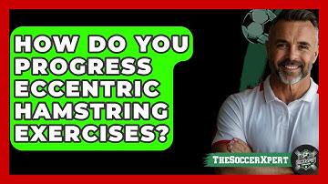 How Do You Progress Eccentric Hamstring Exercises? - The Soccer Xpert